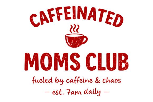 Caffeinated Moms Club Coffee Design Graphics