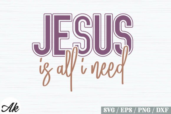 Jesus is All I Need SVG: Graphics for T-Shirt Designs